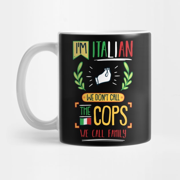 I'm Italian We Don't Call the Cops We Call Family by gdimido